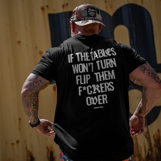 If The Tables Won't Turn Flip Them Fkrs Over Mens T-Shirt
