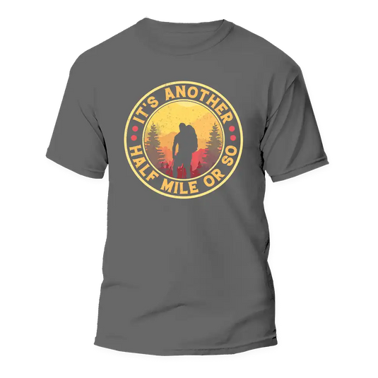 It's Another Half Mile Or So Man T-Shirt
