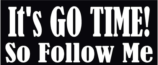 IT'S GO TIME SO FOLLOW ME HELMET DECAL