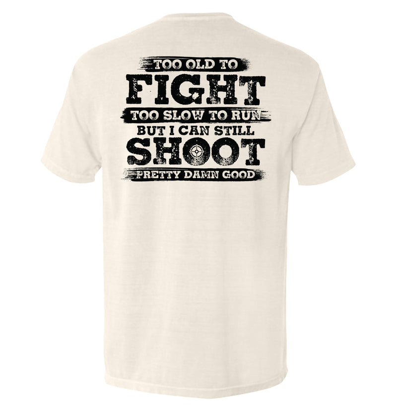 Load image into Gallery viewer, Too Old To Fight But I Can Still Shoot Pretty Damn Good
