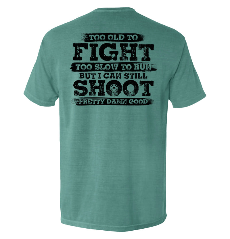 Load image into Gallery viewer, Too Old To Fight But I Can Still Shoot Pretty Damn Good
