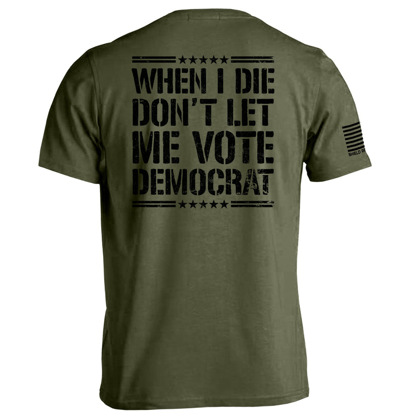 Load image into Gallery viewer, When I Die Don&#39;t Let Me Vote Democrat
