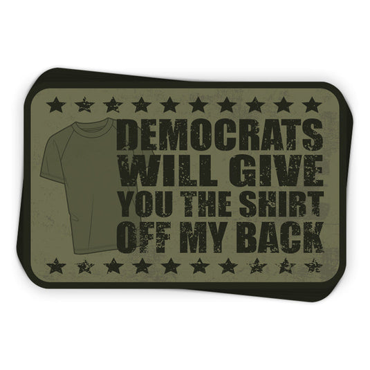 Democrats Will Give You The Shirt Off My Back Decal