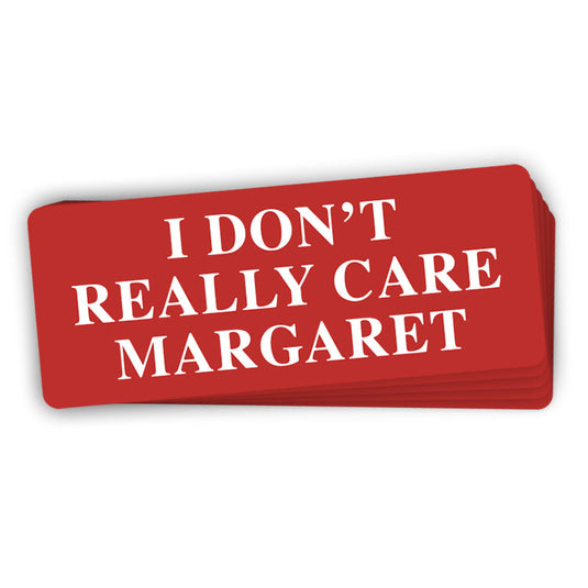 I Don't Really Care Margaret (Bumper Sticker)