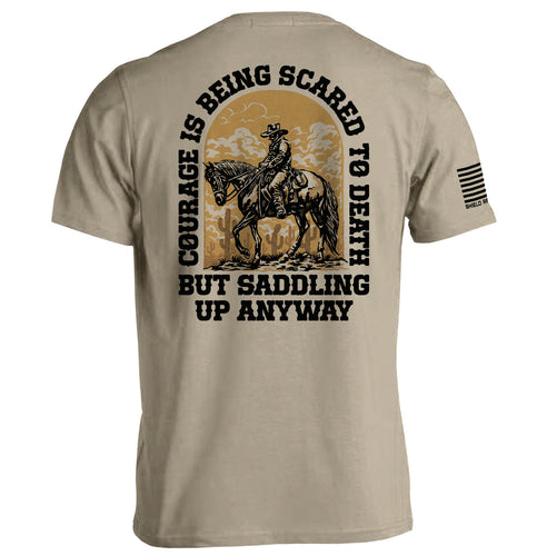 Courage Is Being Scared To Death, But Saddling Up Anyway