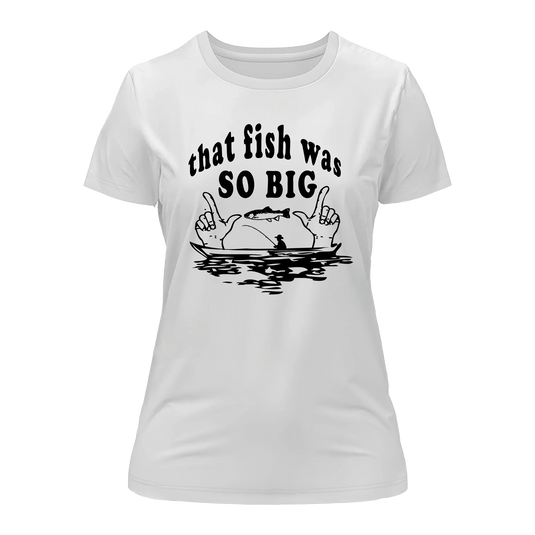 That Fish Was So Big T-Shirt for Women