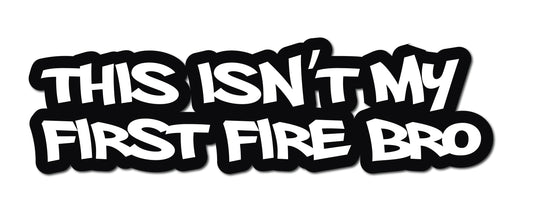 THIS ISN'T MY FIRST FIRE BRO HELMET DECAL