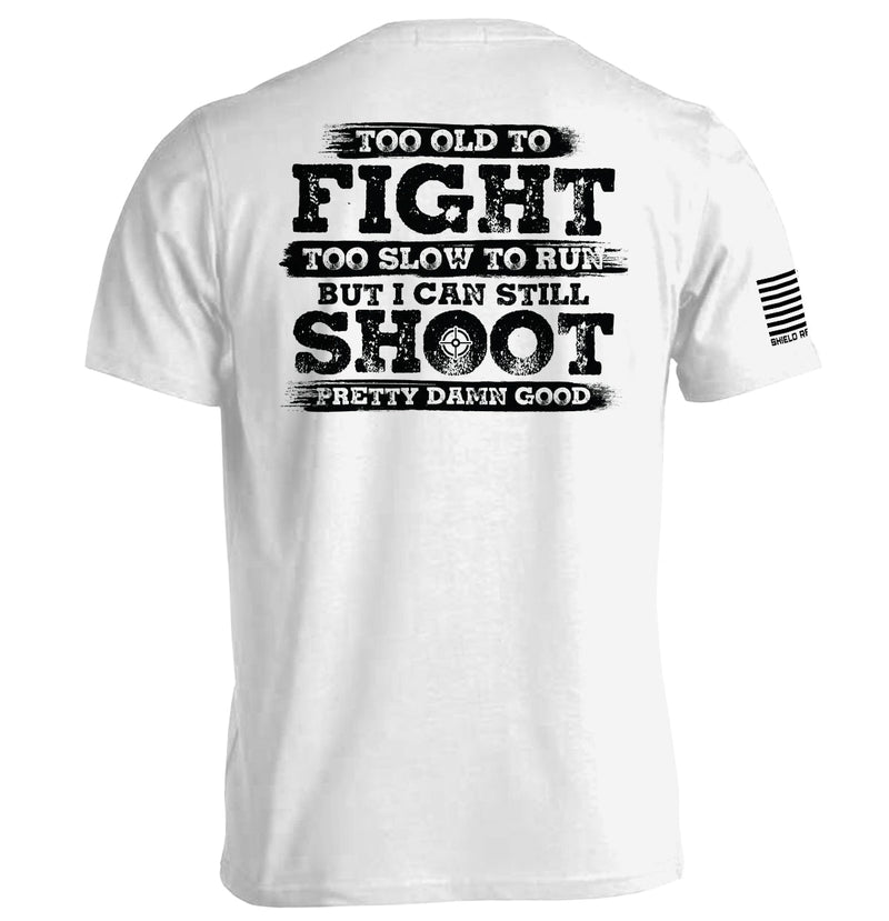 Load image into Gallery viewer, Too Old To Fight But I Can Still Shoot Pretty Damn Good
