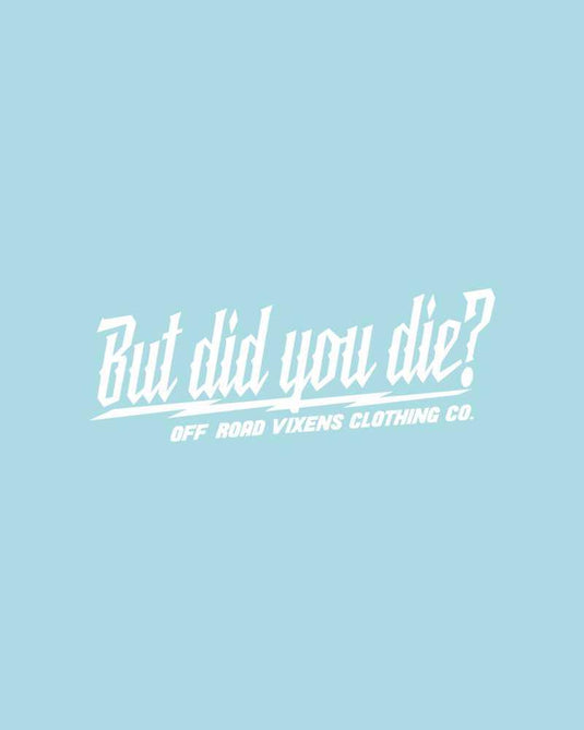 But did you die? 3" x 8" decal