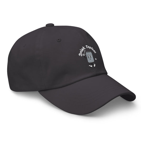 Drink Topless Tipsy - Dad Hat