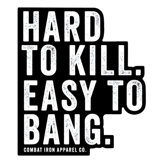 Hard To Kill. Easy To Bang. Decal