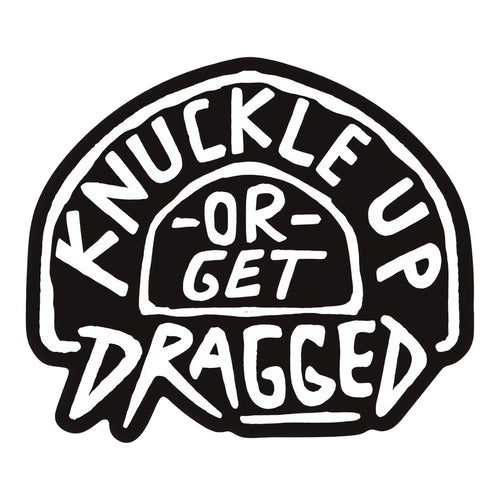 Knuckle Up or Get Dragged Decal Sticker