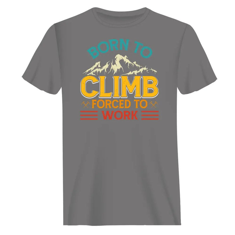 Load image into Gallery viewer, Climbing Born To Climb Forced To Work Man T-Shirt
