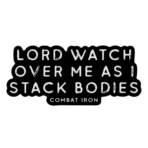 Lord Watch Over Me As I Stack Bodies Decal