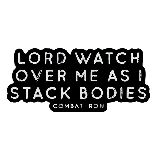 Lord Watch Over Me As I Stack Bodies Decal